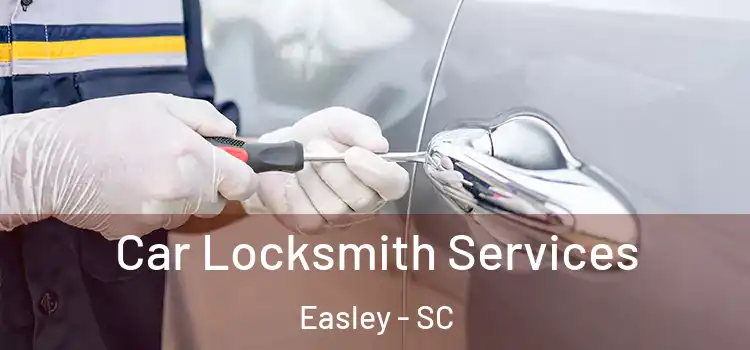 Car Locksmith Services Easley - SC