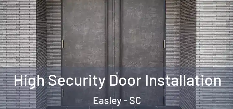  High Security Door Installation Easley - SC