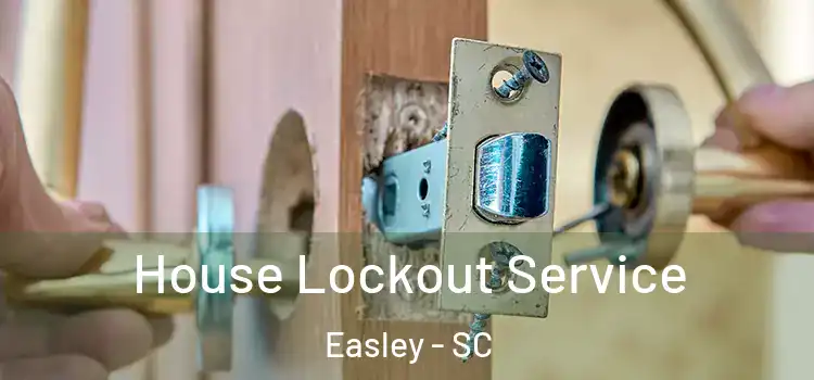  House Lockout Service Easley - SC